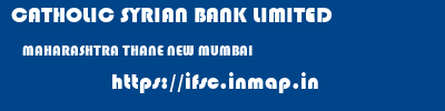 CATHOLIC SYRIAN BANK LIMITED  MAHARASHTRA THANE NEW MUMBAI   ifsc code
